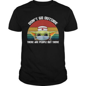 Nurse Baby Yoda Dont Go Outside There Are People Out There Shirt